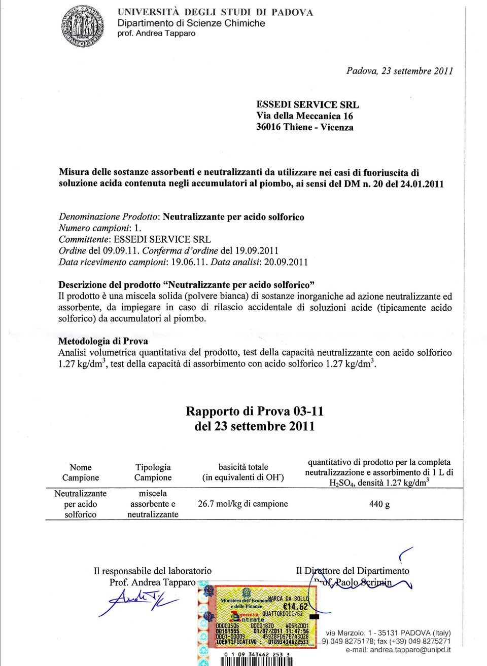 soluzione acida contenuta negli accumulatori ai piombo, ai sensi del DM n.20 del 24.01.2011 D eno minaz i o ne P r o dof/o : Neutralirzante per acido solforico Numero campioni: l.