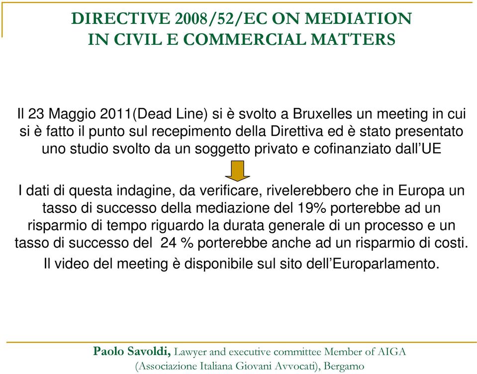 in Europa un tasso di successo della mediazione del 19% porterebbe ad un risparmio di tempo riguardo la durata generale di un processo