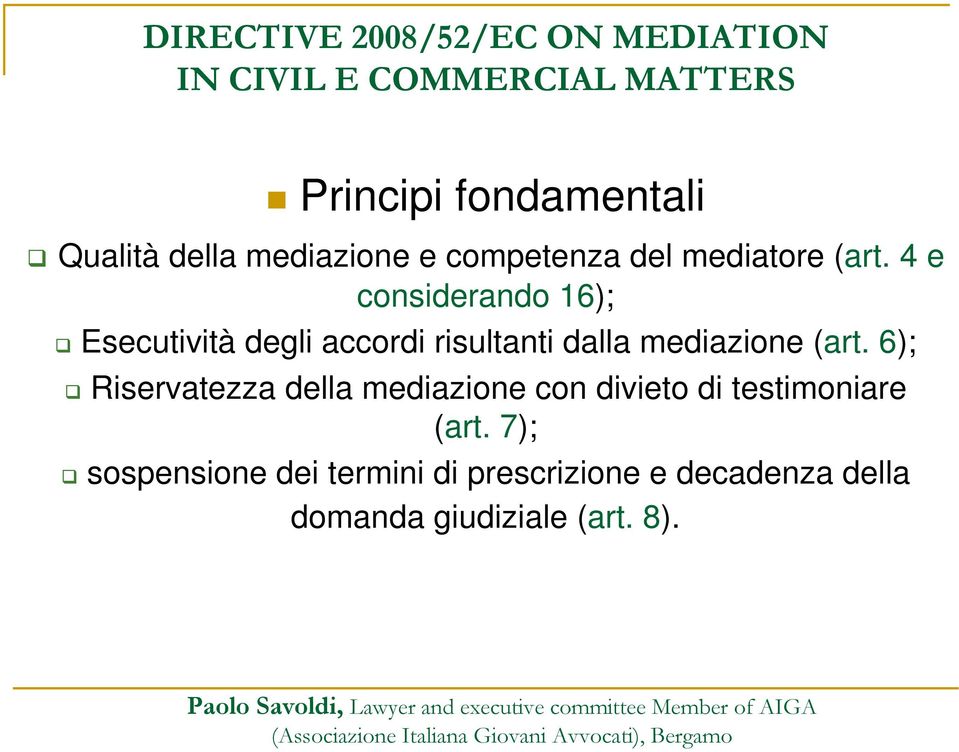 (art. 6); Riservatezza della mediazione con divieto di testimoniare (art.