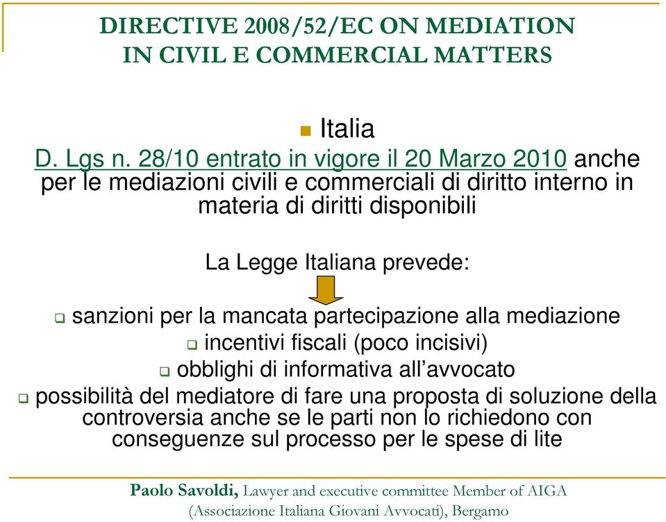 diritti disponibili La Legge Italiana prevede: sanzioni per la mancata partecipazione alla mediazione incentivi