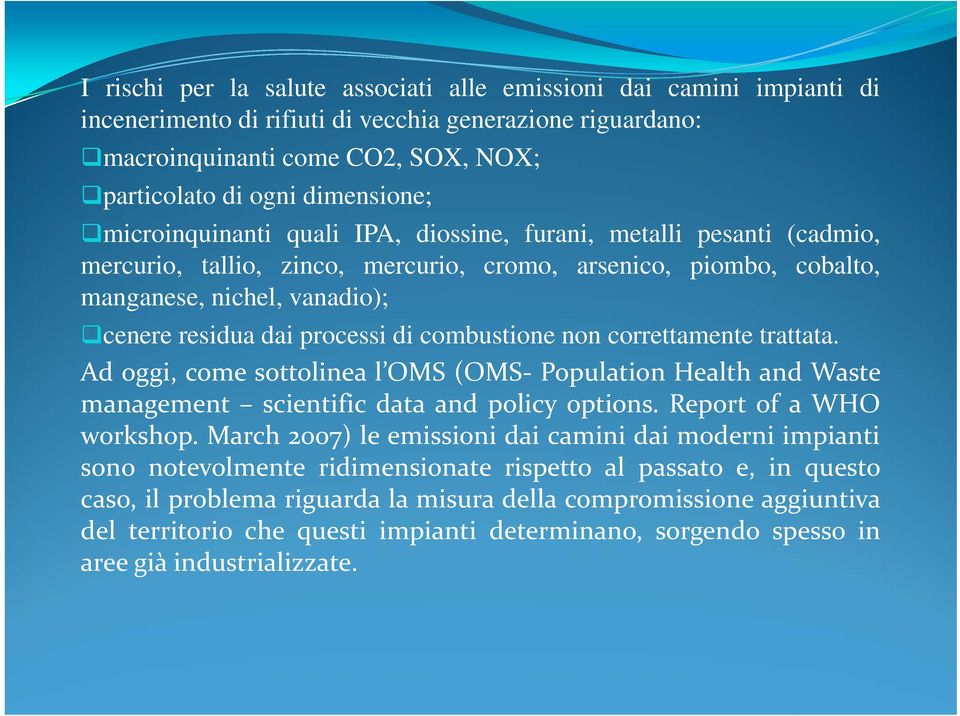 combustione non correttamente trattata. Ad oggi, come sottolinea l OMS (OMS Population Health and Waste management scientific data and policy options. Report of a WHO workshop.