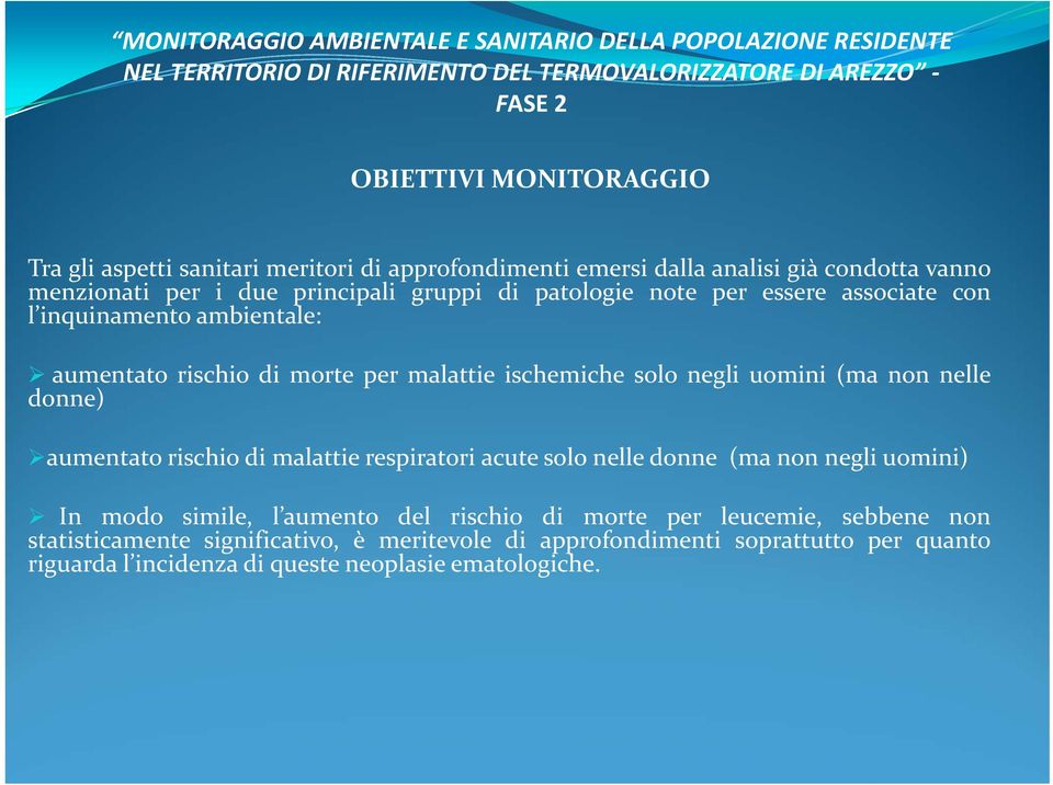 ambientale: aumentato rischio di morte per malattie ischemiche solo negli uomini (ma non nelle donne) aumentato rischio di malattie respiratori acute solo nelle donne (ma non negli