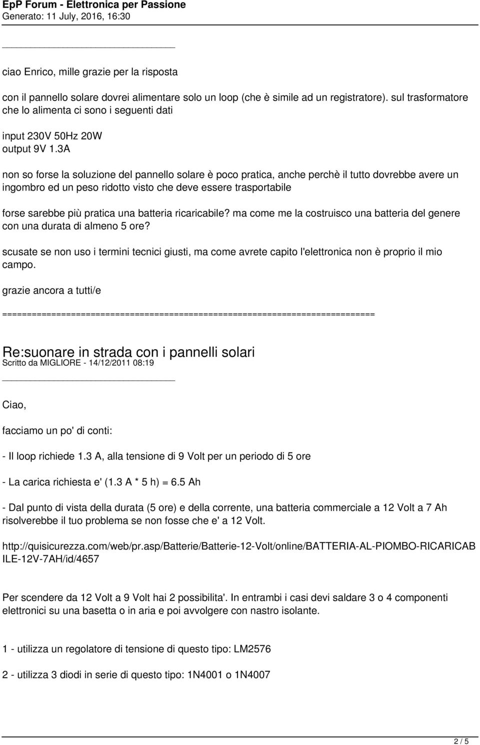 3A non so forse la soluzione del pannello solare è poco pratica, anche perchè il tutto dovrebbe avere un ingombro ed un peso ridotto visto che deve essere trasportabile forse sarebbe più pratica una