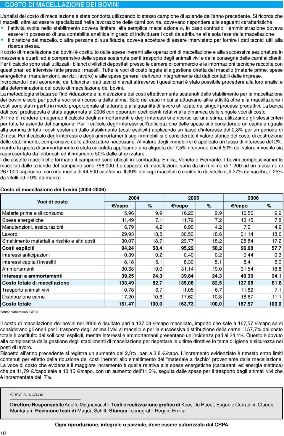 alla semplice macellazione o, in caso contrario, l amministrazione doveva essere in possesso di una contabilità analitica in grado di individuare i costi da attribuire alla sola fase della