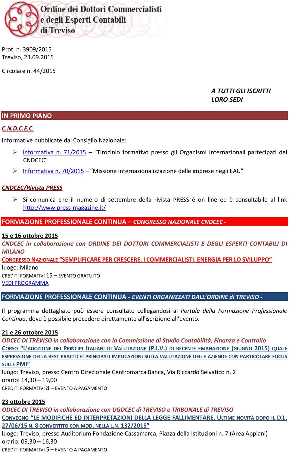 70/2015 Missione internazionalizzazione delle imprese negli EAU CNDCEC/Rivista PRESS Si comunica che il numero di settembre della rivista PRESS è on line ed è consultabile al link http://www.