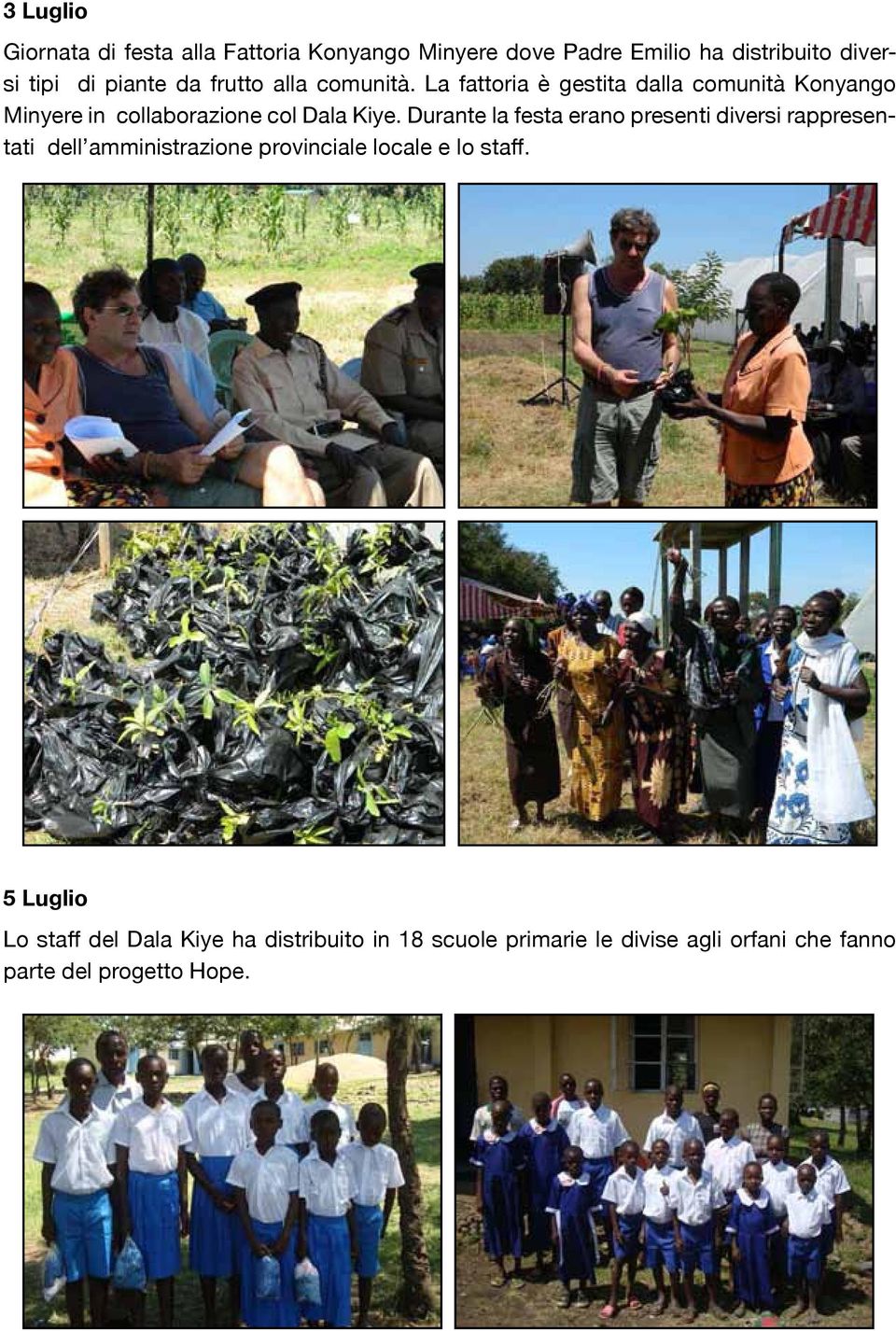 Durante la festa erano presenti diversi rappresentati dell amministrazione provinciale locale e lo staff.