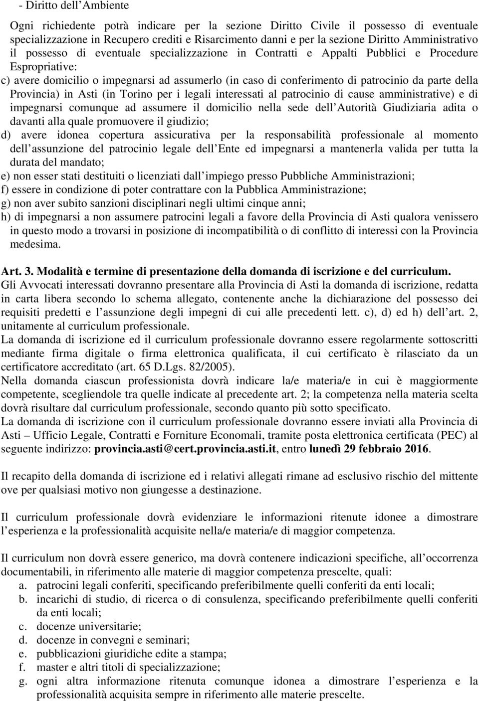 da parte della Provincia) in Asti (in Torino per i legali interessati al patrocinio di cause amministrative) e di impegnarsi comunque ad assumere il domicilio nella sede dell Autorità Giudiziaria