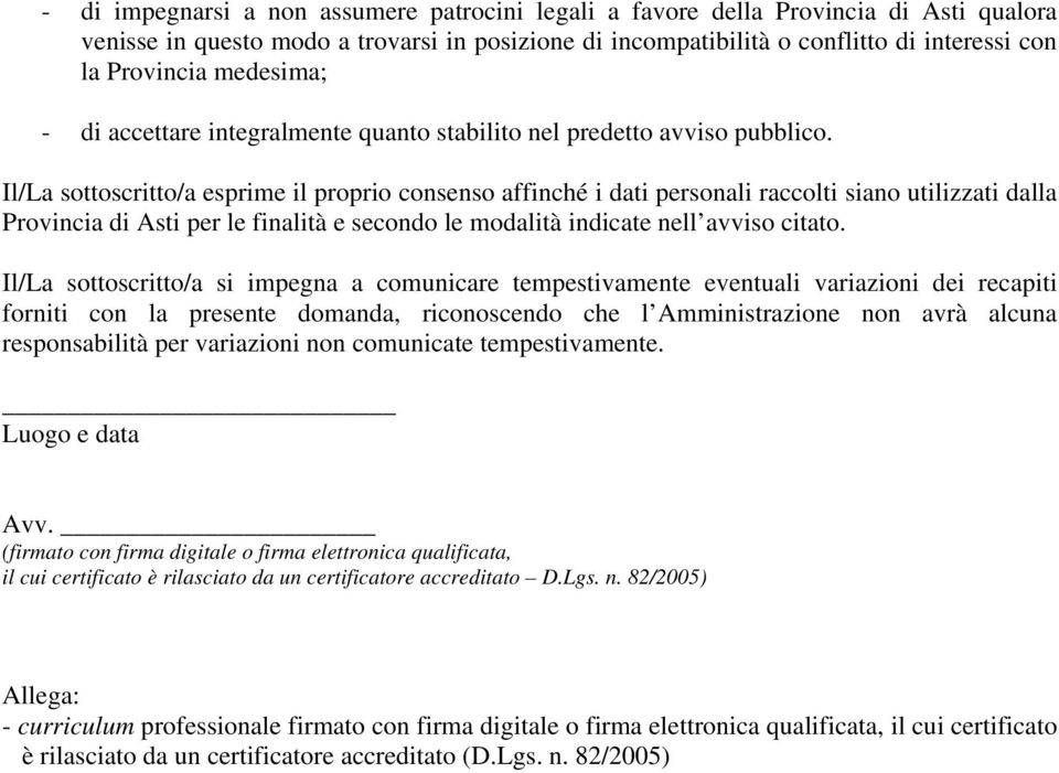 Il/La sottoscritto/a esprime il proprio consenso affinché i dati personali raccolti siano utilizzati dalla Provincia di Asti per le finalità e secondo le modalità indicate nell avviso citato.
