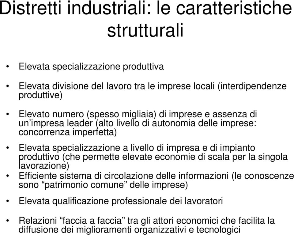 di impianto produttivo (che permette elevate economie di scala per la singola lavorazione) Efficiente sistema di circolazione delle informazioni (le conoscenze sono patrimonio comune