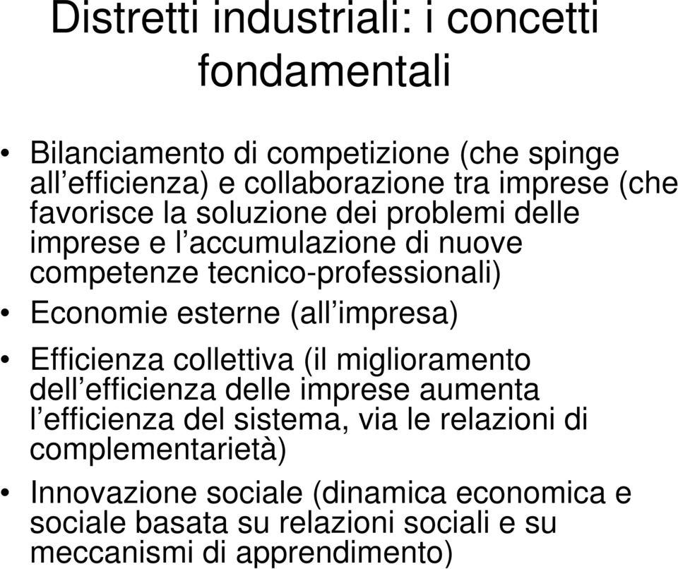 (all impresa) Efficienza collettiva (il miglioramento dell efficienza delle imprese aumenta l efficienza del sistema, via le