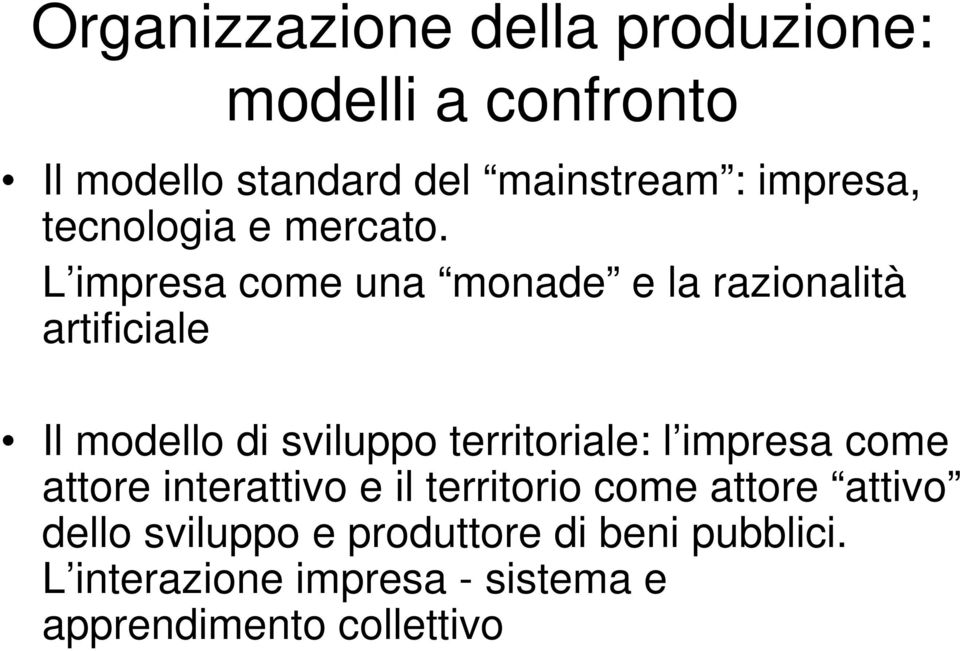 L impresa come una monade e la razionalità artificiale Il modello di sviluppo territoriale: l