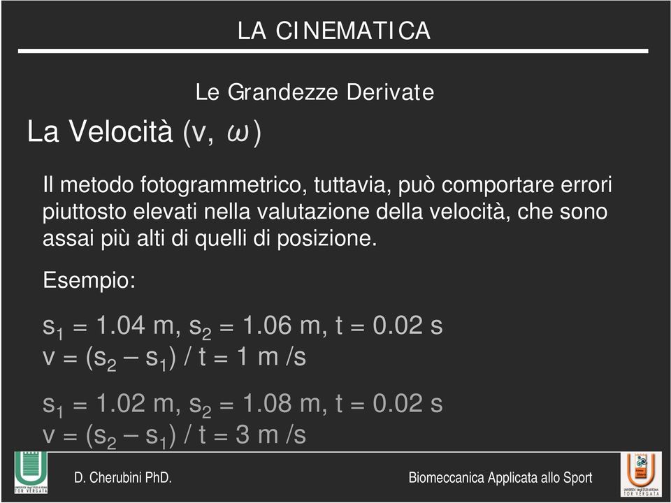 quelli di posizione. Esempio: Le Grandezze Derivate s 1 = 1.04 m, s 2 = 1.06 m, t = 0.