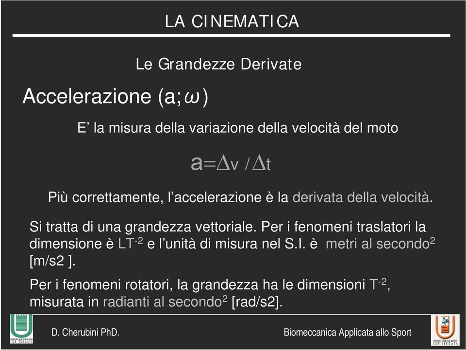 Si tratta di una grandezza vettoriale.