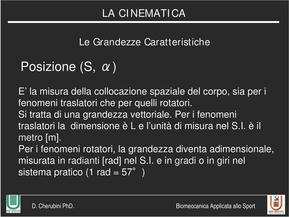 Per i fenomeni traslatori la dimensione è L e l unità di misura nel S.I. è il metro [m].