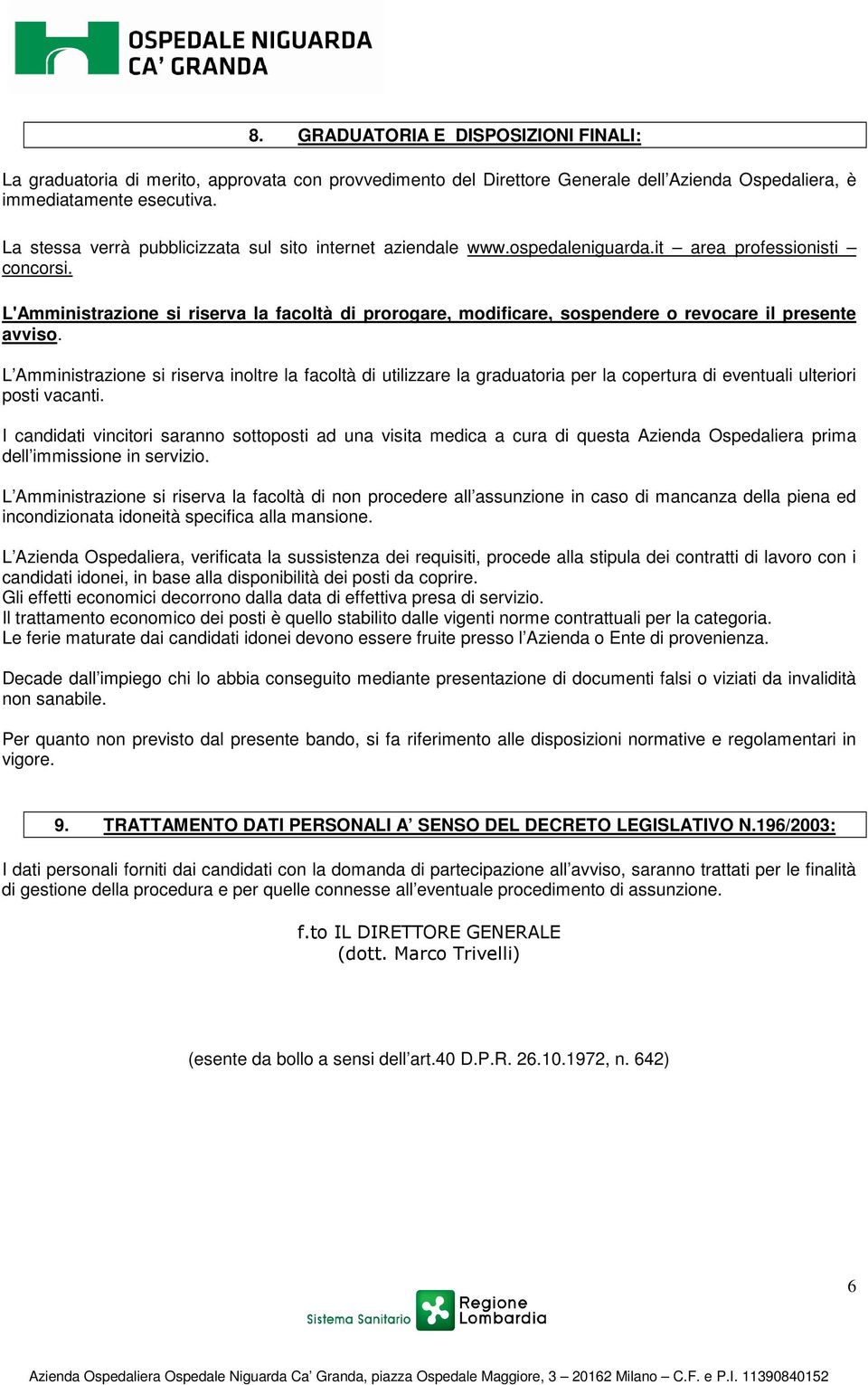 L'Amministrazione si riserva la facoltà di prorogare, modificare, sospendere o revocare il presente avviso.