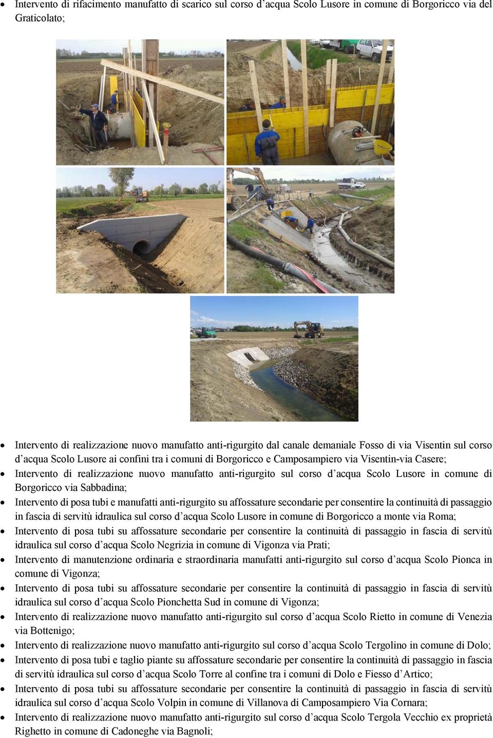 anti-rigurgito sul corso d acqua Scolo Lusore in comune di Borgoricco via Sabbadina; Intervento di posa tubi e manufatti anti-rigurgito su affossature secondarie per consentire la continuità di