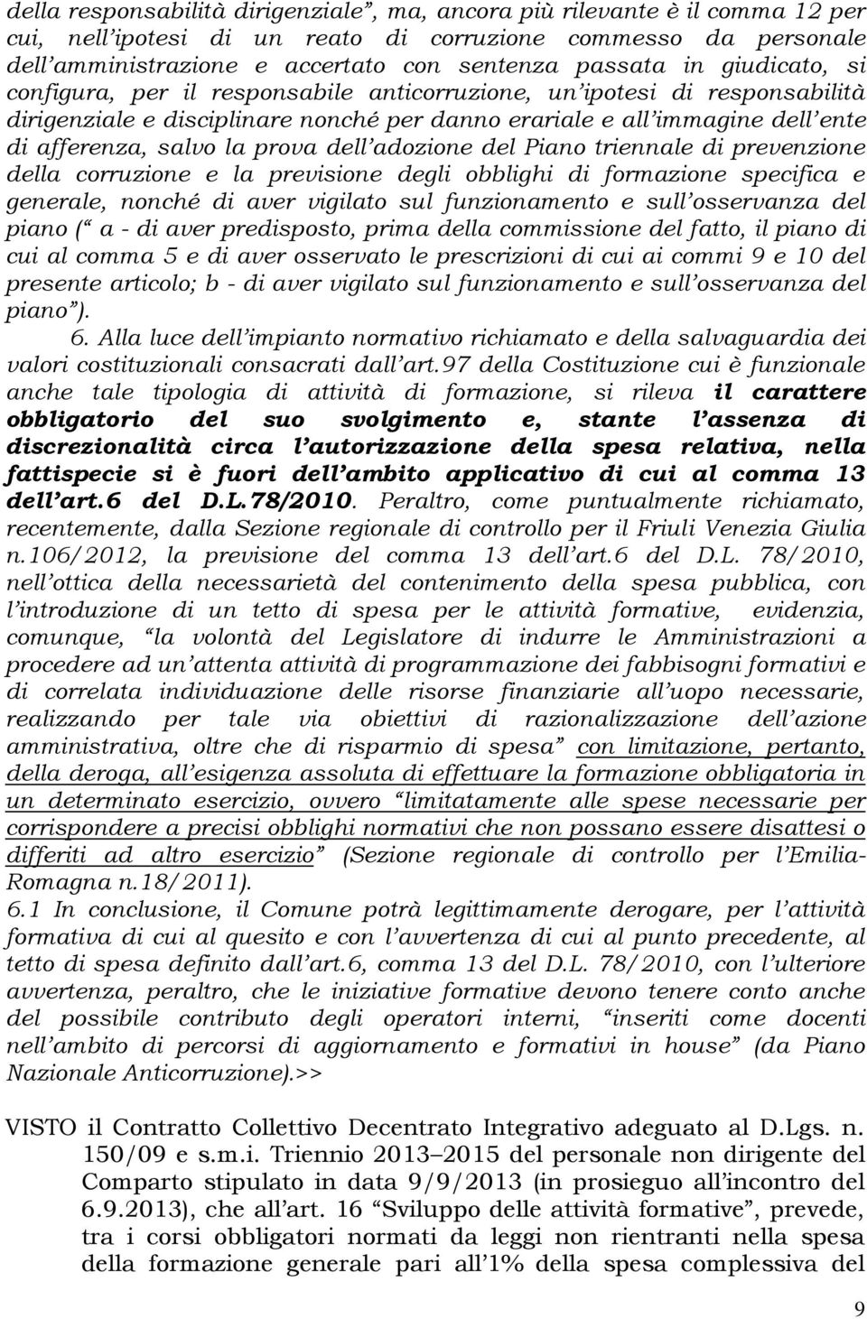 prova dell adozione del Piano triennale di prevenzione della corruzione e la previsione degli obblighi di formazione specifica e generale, nonché di aver vigilato sul funzionamento e sull osservanza