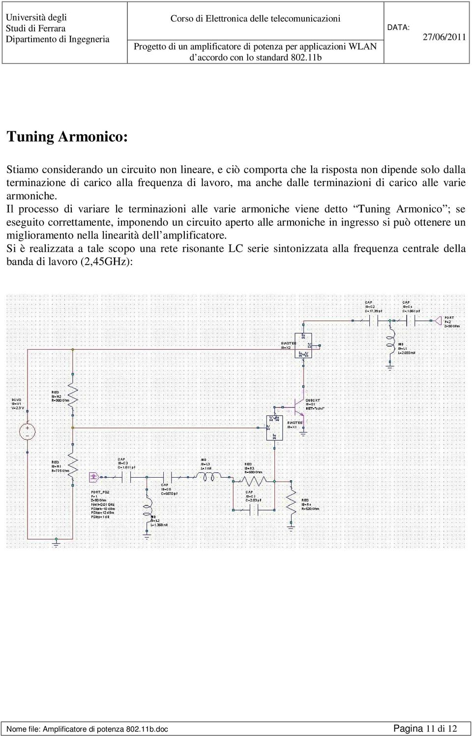 Il processo di variare le terminazioni alle varie armoniche viene detto Tuning Armonico ; se eseguito correttamente, imponendo un circuito aperto alle armoniche in