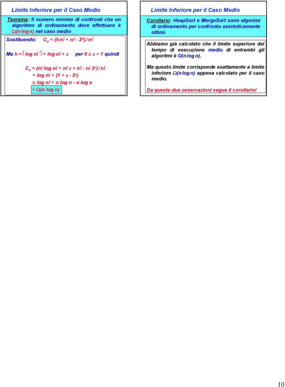= log - log = Ω( log ) Limit Ifrior pr il Caso Mdio Corollario: HapSort MrgSort soo algorimi di ordiamto pr cofroto asitoticamt ottimi.