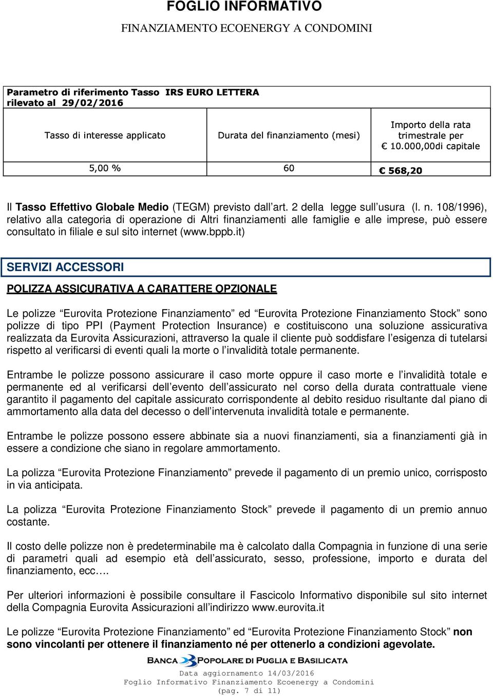 it) SERVIZI ACCESSORI POLIZZA ASSICURATIVA A CARATTERE OPZIONALE Le polizze Eurovita Protezione Finanziamento ed Eurovita Protezione Finanziamento Stock sono polizze di tipo PPI (Payment Protection