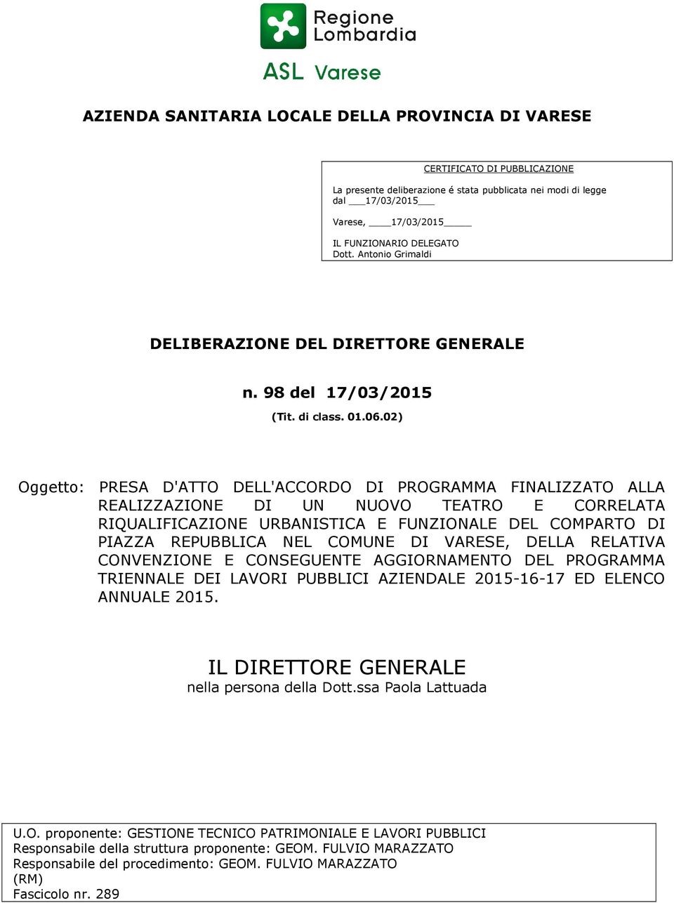 02) Oggetto: PRESA D'ATTO DELL'ACCORDO DI PROGRAMMA FINALIZZATO ALLA REALIZZAZIONE DI UN NUOVO TEATRO E CORRELATA RIQUALIFICAZIONE URBANISTICA E FUNZIONALE DEL COMPARTO DI PIAZZA REPUBBLICA NEL