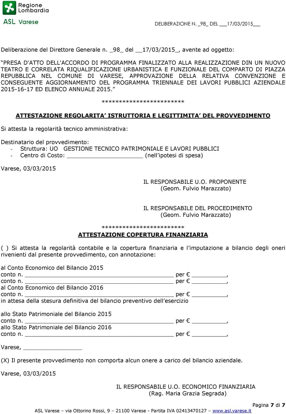 DI PIAZZA REPUBBLICA NEL COMUNE DI VARESE, APPROVAZIONE DELLA RELATIVA CONVENZIONE E CONSEGUENTE AGGIORNAMENTO DEL PROGRAMMA TRIENNALE DEI LAVORI PUBBLICI AZIENDALE 2015-16-17 ED ELENCO ANNUALE 2015.