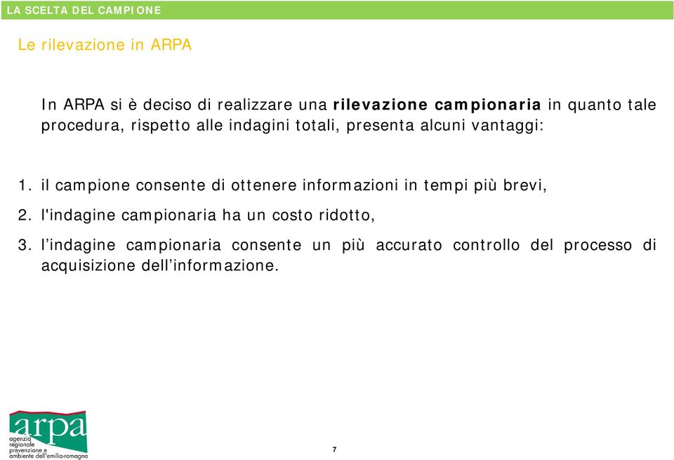 il campione consente di ottenere informazioni in tempi più brevi, 2.