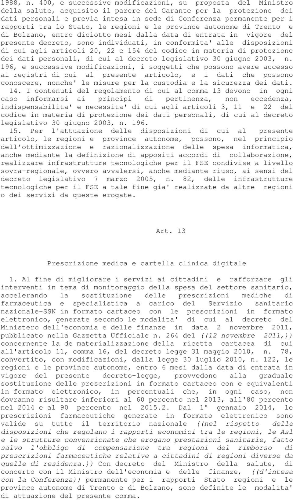 rapporti tra lo Stato, le regioni e le province autonome di Trento e di Bolzano, entro diciotto mesi dalla data di entrata in vigore del presente decreto, sono individuati, in conformita' alle