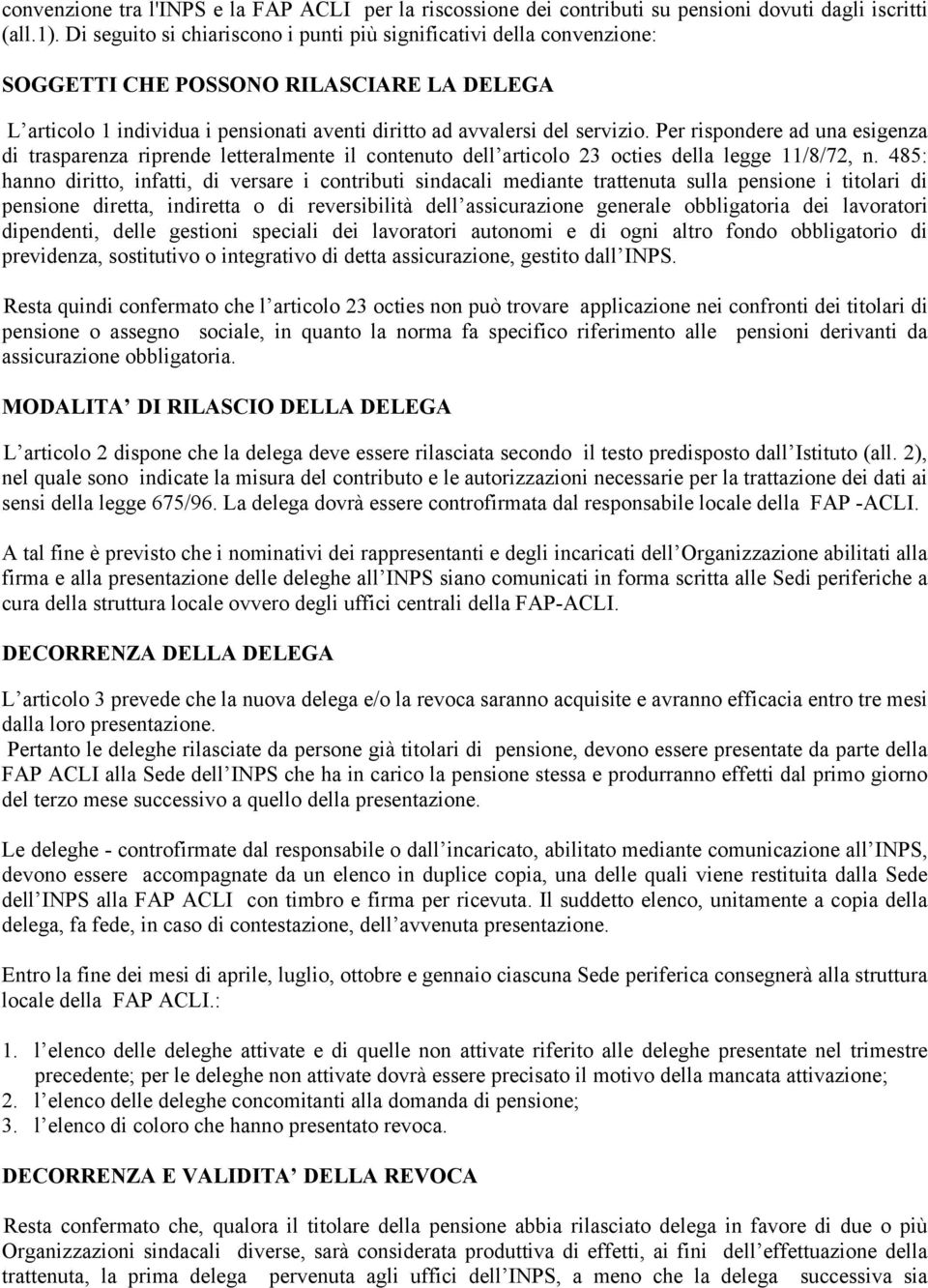 Per rispondere ad una esigenza di trasparenza riprende letteralmente il contenuto dell articolo 23 octies della legge 11/8/72, n.