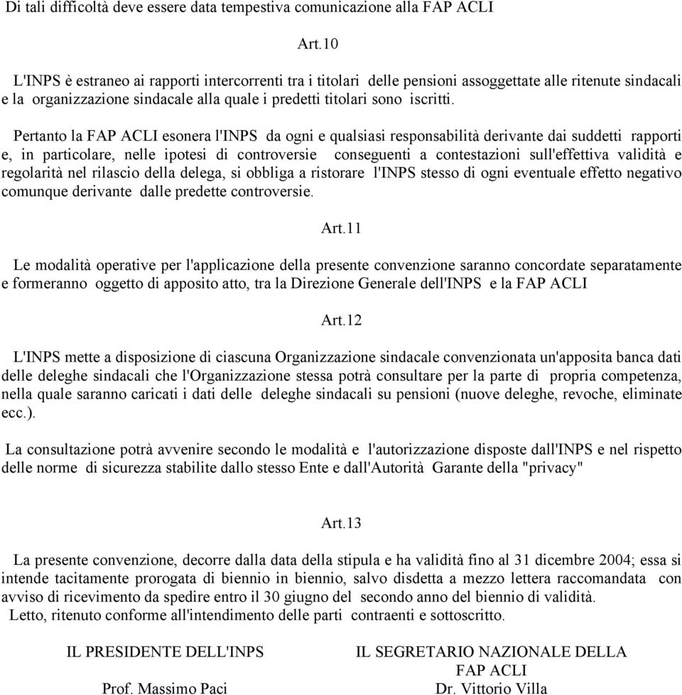 Pertanto la FAP ACLI esonera l'inps da ogni e qualsiasi responsabilità derivante dai suddetti rapporti e, in particolare, nelle ipotesi di controversie conseguenti a contestazioni sull'effettiva