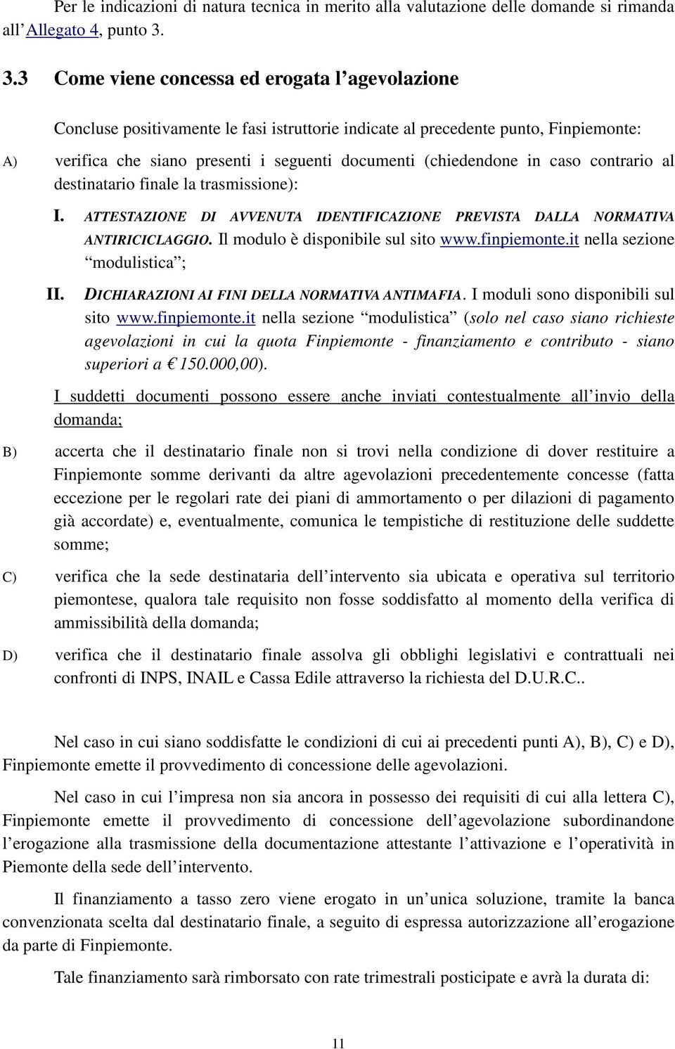 (chiedendone in caso contrario al destinatario finale la trasmissione): I. ATTESTAZIONE DI AVVENUTA IDENTIFICAZIONE PREVISTA DALLA NORMATIVA ANTIRICICLAGGIO. Il modulo è disponibile sul sito www.