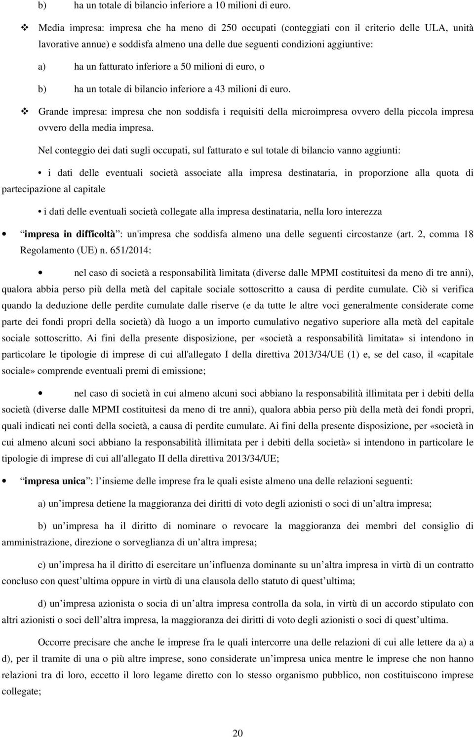 inferiore a 50 milioni di euro, o b) ha un totale di bilancio inferiore a 43 milioni di euro.