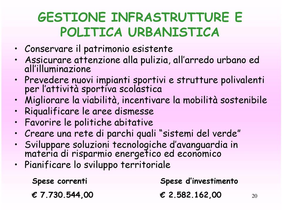 sostenibile Riqualificare le aree dismesse Favorire le politiche abitative Creare una rete di parchi quali sistemi del verde Sviluppare soluzioni