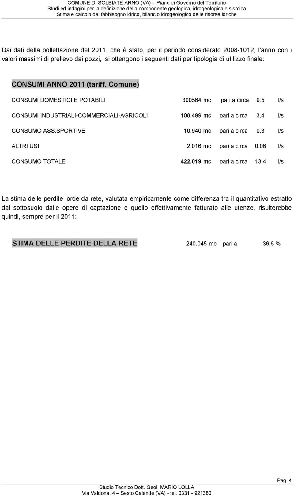 940 mc pari a circa 0.3 l/s ALTRI USI 2.016 mc pari a circa 0.06 l/s CONSUMO TOTALE 422.019 mc pari a circa 13.