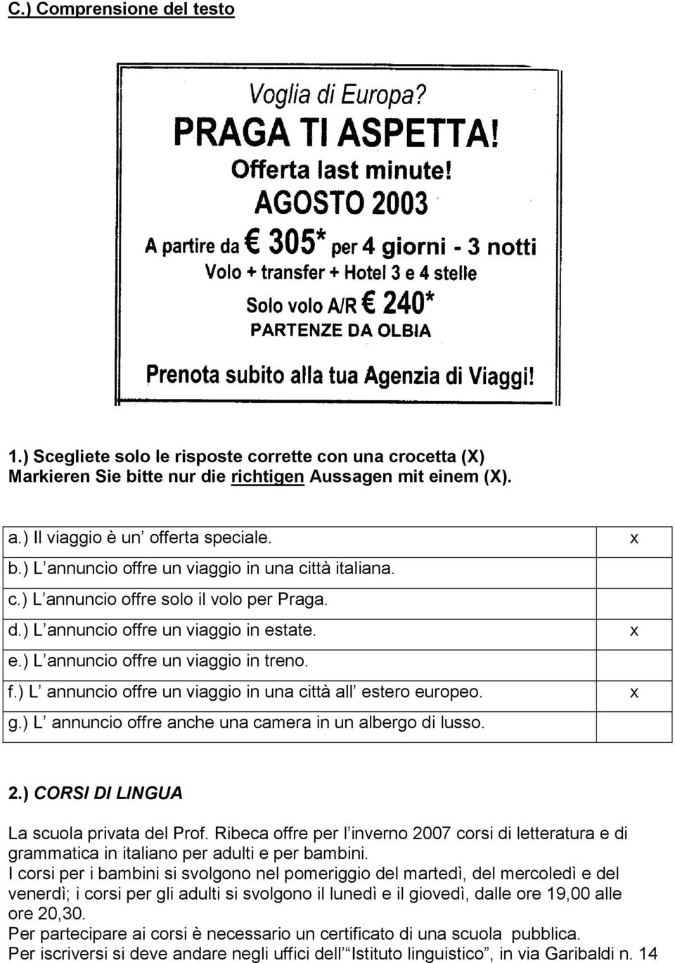 ) L annuncio offre anche una camera in un albergo di lusso. 2.) CORSI DI LINGUA La scuola privata del Prof.