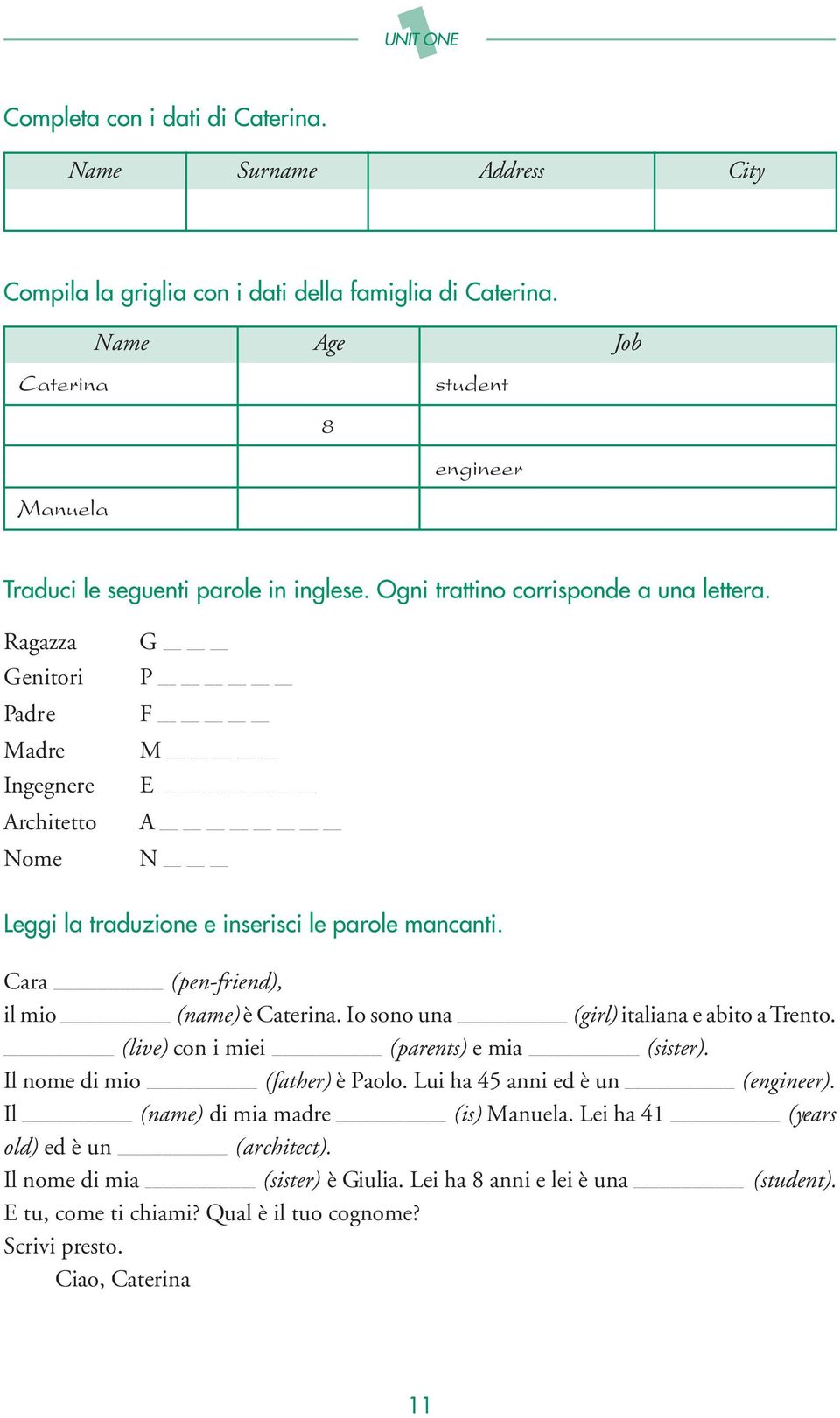 Ragazza Genitori Padre Madre Ingegnere Architetto Nome G P F M E A N Leggi la traduzione e inserisci le parole mancanti. Cara (pen-friend), il mio (name) è Caterina.