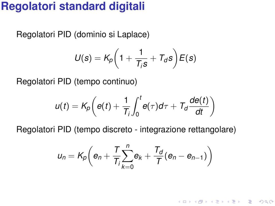 e(t) + 1 t ) de(t) e(τ)dτ + T d T i dt Regolatori PID (tempo discreto -