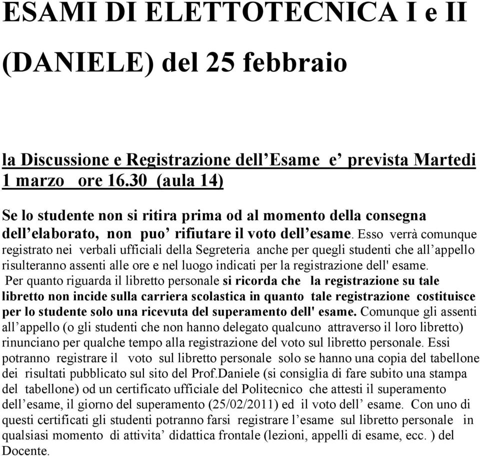 Esso verrà comunque registrato nei verbali ufficiali della Segreteria anche per quegli studenti che all appello risulteranno assenti alle ore e nel luogo indicati per la registrazione dell' esame.