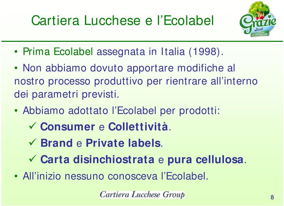 dei parametri previsti. Abbiamo adottato l Ecolabel per prodotti: Consumer e Collettività.