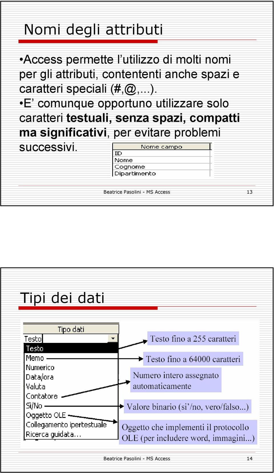 E comunque opportuno utilizzare solo caratteri testuali, senza spazi, compatti ma