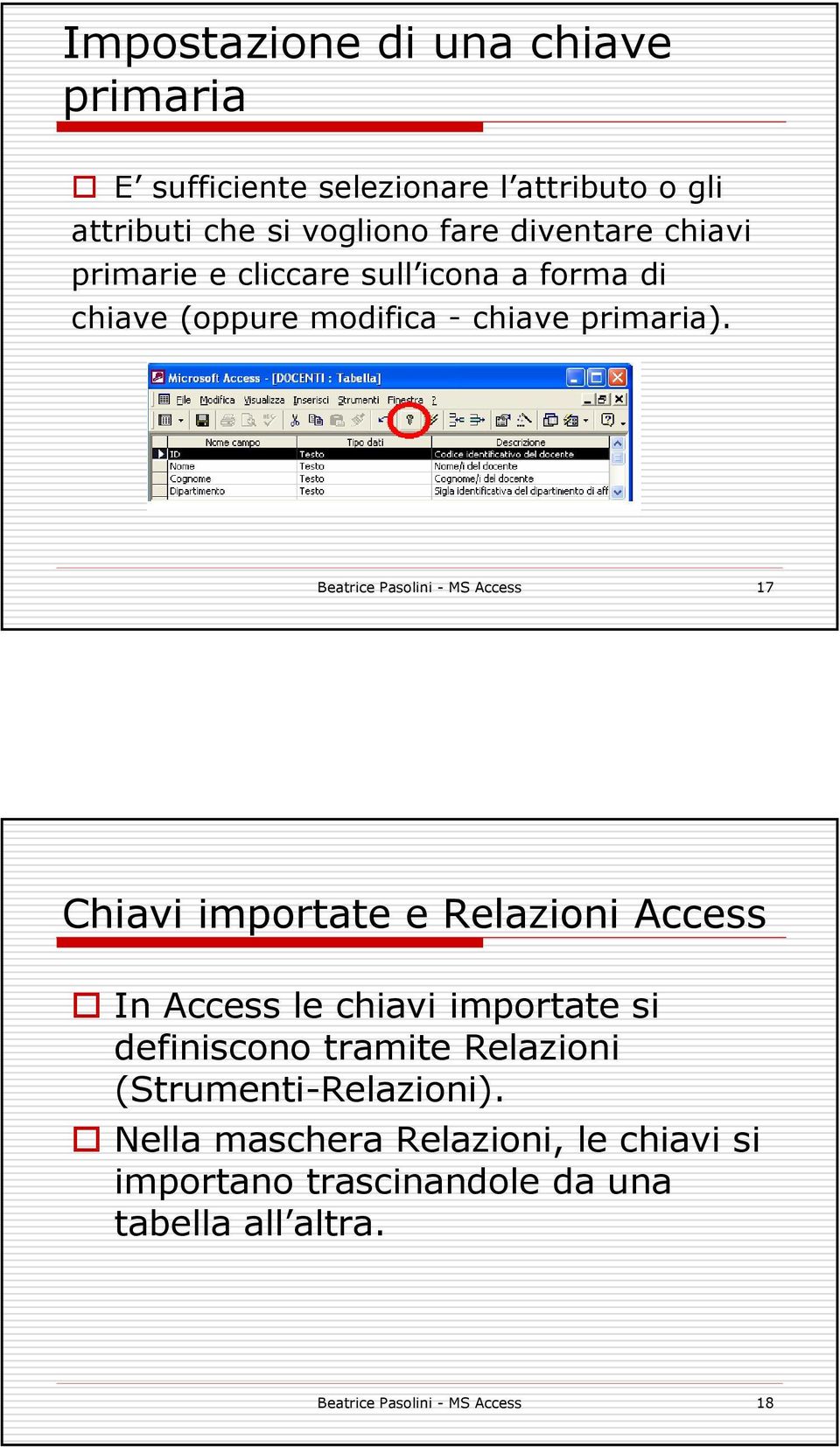 Beatrice Pasolini - MS Access 17 Chiavi importate e Relazioni Access In Access le chiavi importate si definiscono tramite