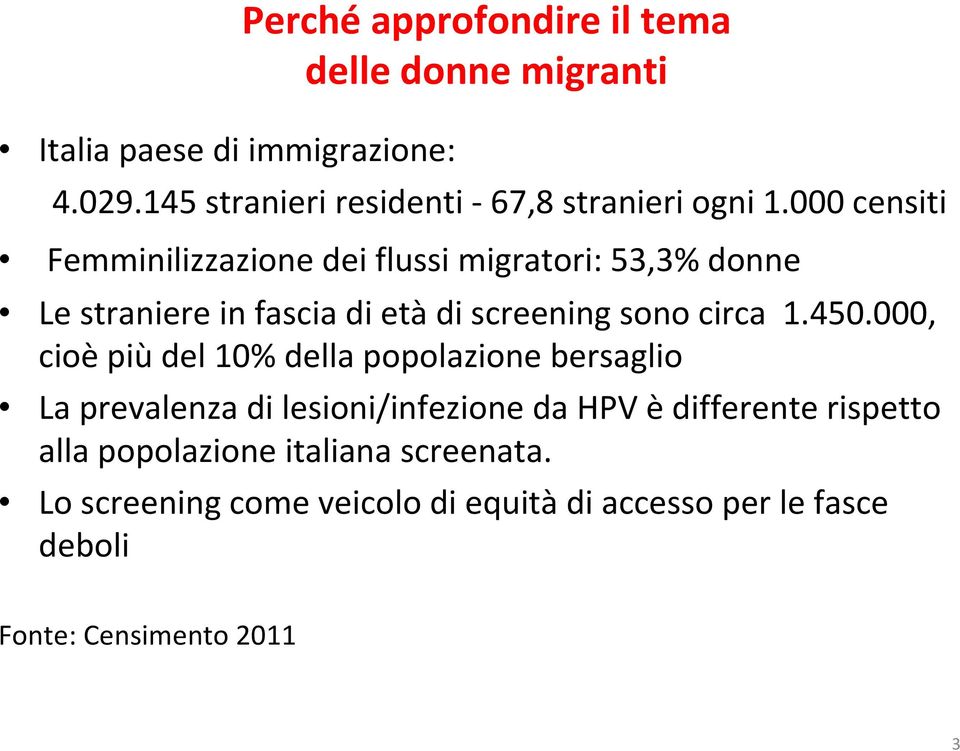 000 censiti Femminilizzazione dei flussi migratori: 53,3% donne Le straniere in fascia di età di screening sono circa 1.450.