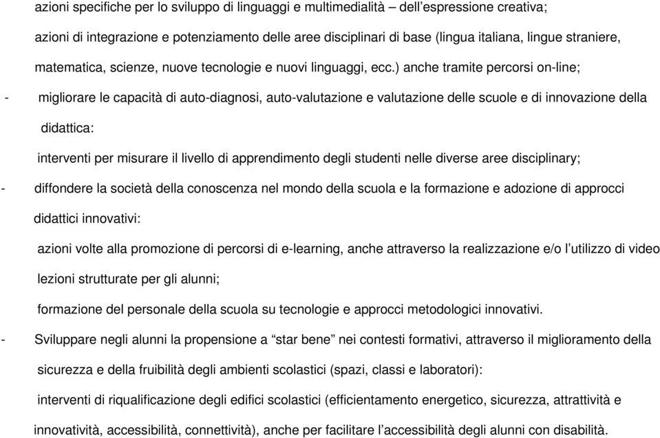 ) anche tramite percorsi on-line; - migliorare le capacità di auto-diagnosi, auto-valutazione e valutazione delle scuole e di innovazione della didattica: interventi per misurare il livello di