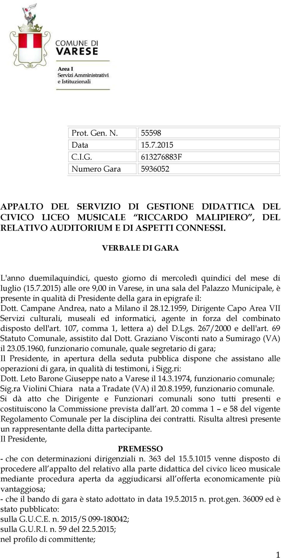 2015) alle ore 9,00 in Varese, in una sala del Palazzo Municipale, è presente in qualità di Presidente della gara in epigrafe il: Dott. Campane Andrea, nato a Milano il 28.12.