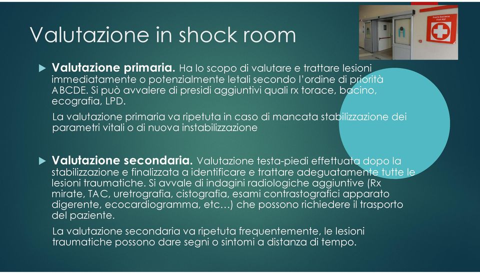 La valutazione primaria va ripetuta in caso di mancata stabilizzazione dei parametri vitali o di nuova instabilizzazione Valutazione secondaria.