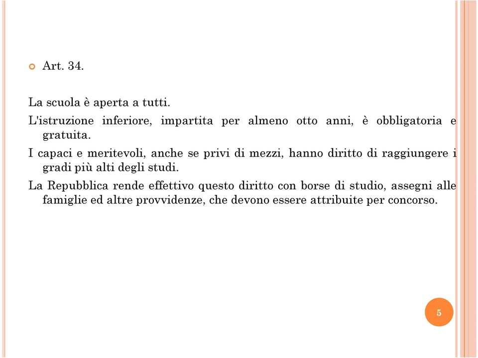 I capaci e meritevoli, anche se privi di mezzi, hanno diritto di raggiungere i gradi più alti