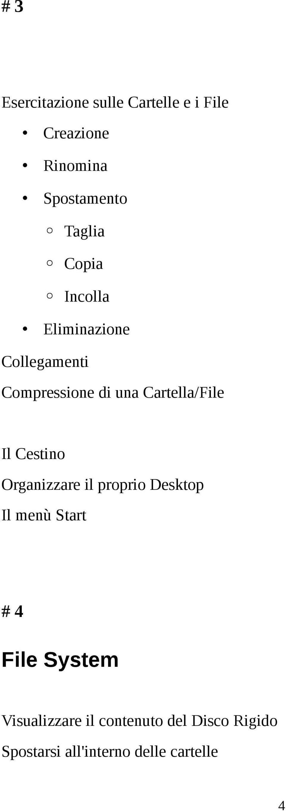 Cartella/File Il Cestino Organizzare il proprio Desktop Il menù Start # 4