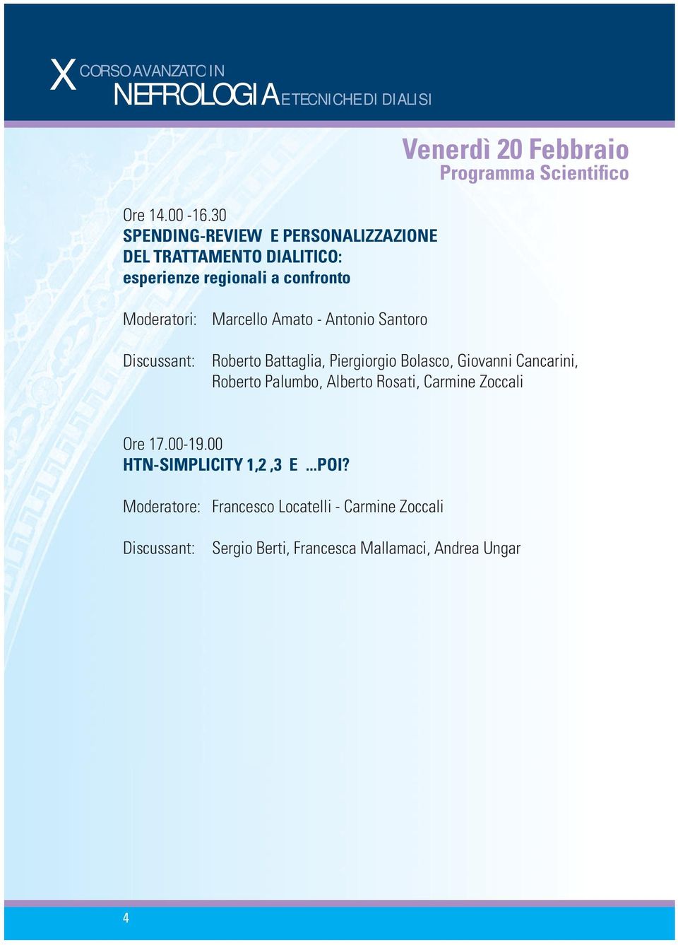 Antonio Santoro Venerdì 20 Febbraio Programma Scientifico Discussant: Roberto Battaglia, Piergiorgio Bolasco, Giovanni Cancarini,