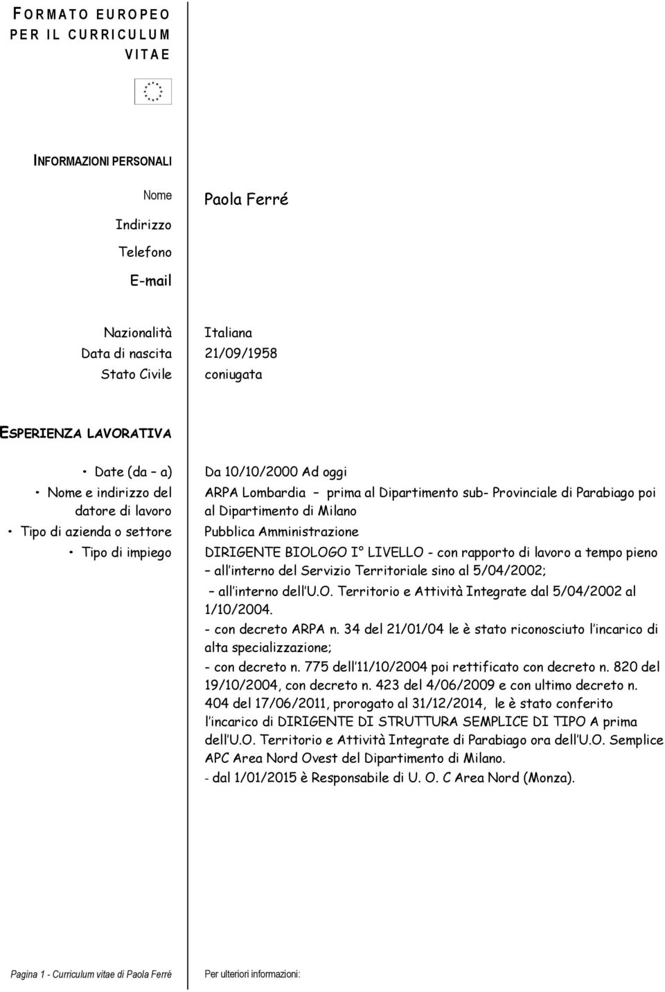 LIVELLO - con rapporto di lavoro a tempo pieno all interno del Servizio Territoriale sino al 5/04/2002; all interno dell U.O. Territorio e Attività Integrate dal 5/04/2002 al 1/10/2004.