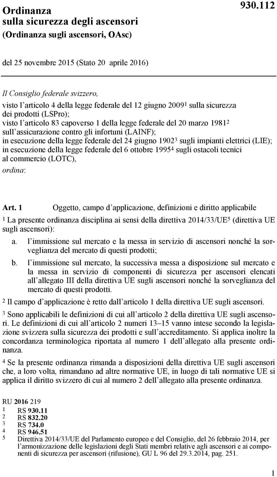 capoverso 1 della legge federale del 20 marzo 1981 2 sull assicurazione contro gli infortuni (LAINF); in esecuzione della legge federale del 24 giugno 1902 3 sugli impianti elettrici (LIE); in